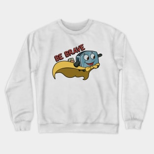 Be Brave Little Toaster Crewneck Sweatshirt